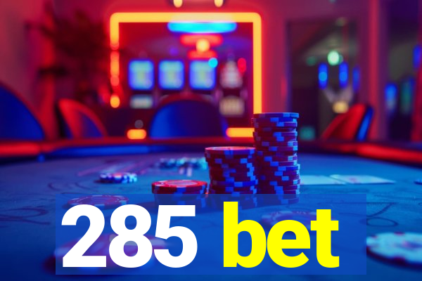 285 bet